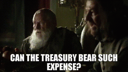 game-of-thrones-can-the-treasury-bear-such-expense.gif