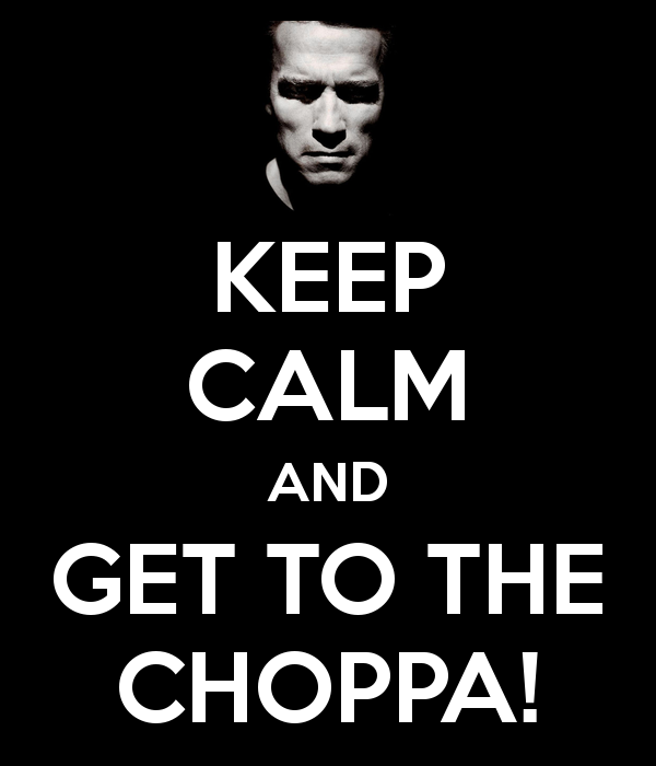 keep-calm-and-get-to-the-choppa-16.png