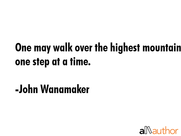 john-wanamaker-quote-one-may-walk-over-the-highest-mountain.gif