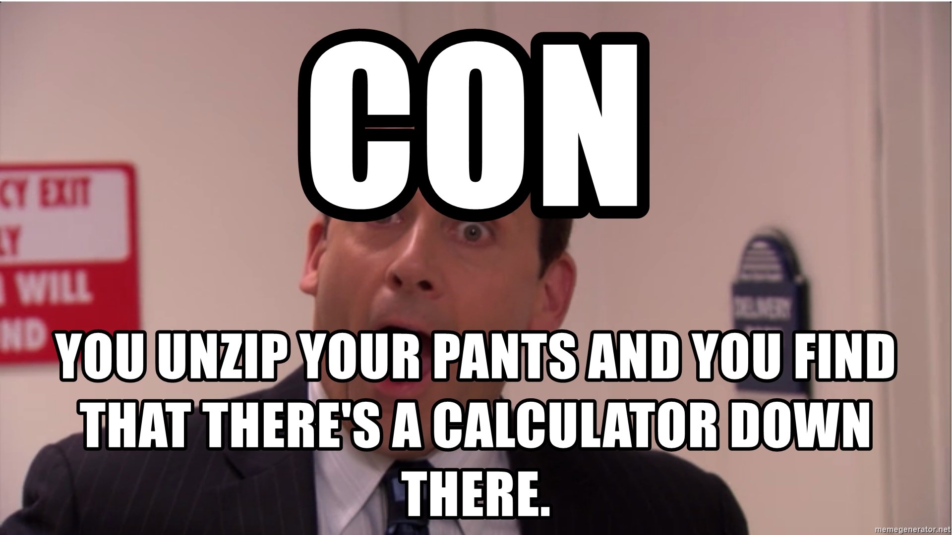 con-you-unzip-your-pants-and-you-find-that-theres-a-calculator-down-there.jpg