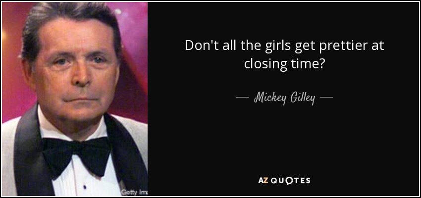 quote-don-t-all-the-girls-get-prettier-at-closing-time-mickey-gilley-99-88-16.jpg
