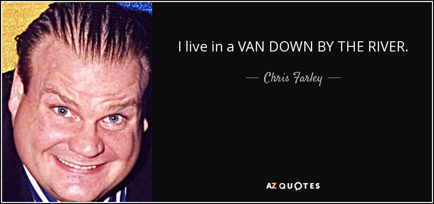 quote-i-live-in-a-van-down-by-the-river-chris-farley-88-77-66.jpg