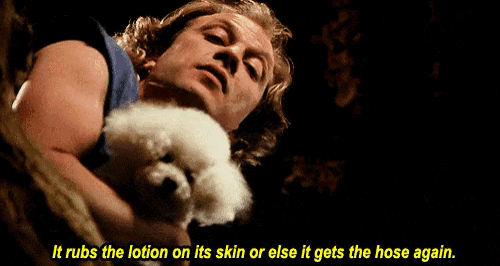 Buffalo-Bill_It-puts-the-lotion-on-its-skin-or-else-it-gets-the-hose-again.gif